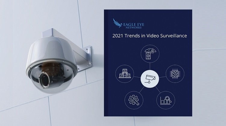 Eagle Eye Networks shares video surveillance trends for 2021