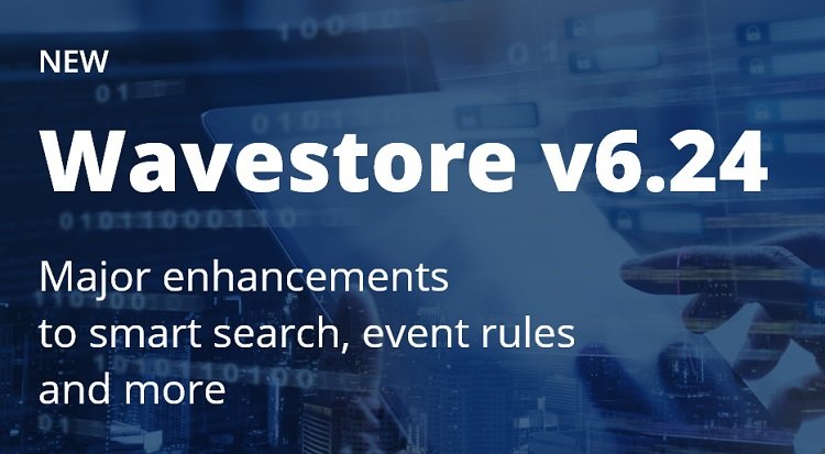 Latest version of Wavestore offers improved situational awareness