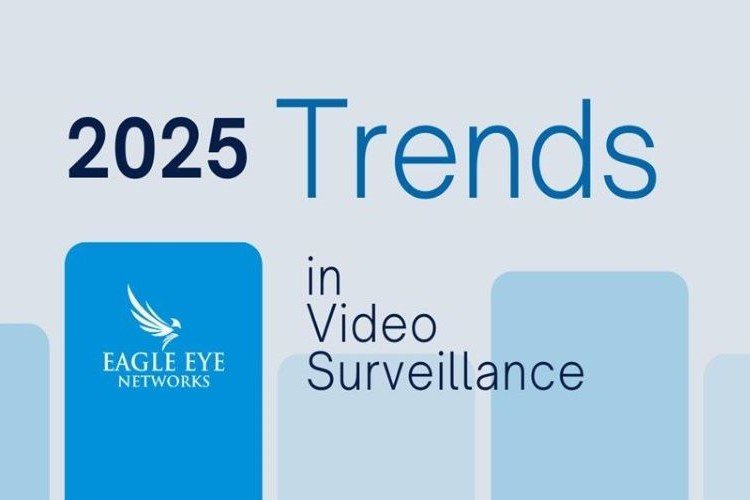 Eagle Eye Networks 2025 video surveillance trends
